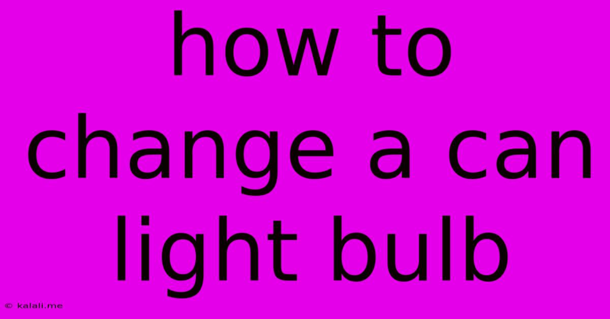 How To Change A Can Light Bulb