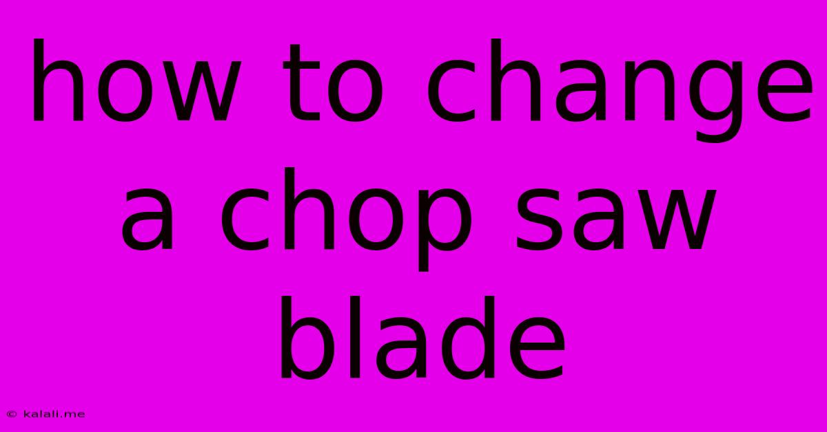 How To Change A Chop Saw Blade
