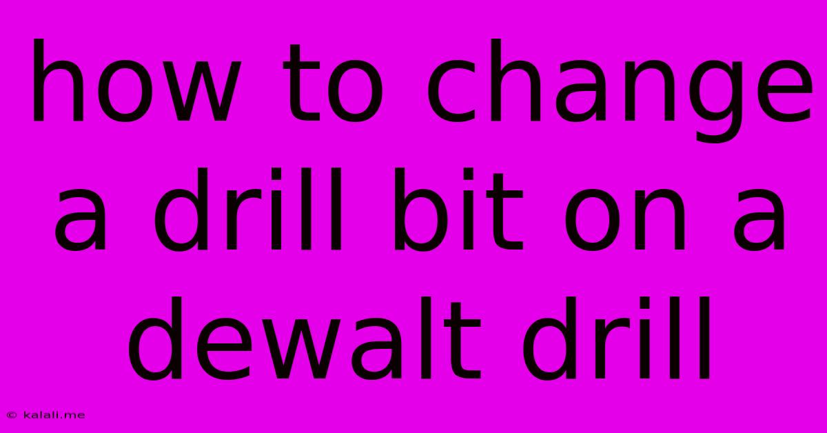 How To Change A Drill Bit On A Dewalt Drill