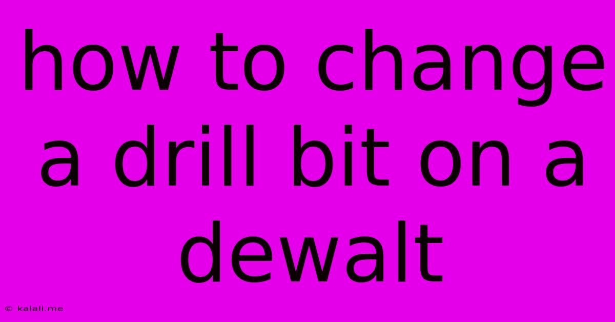 How To Change A Drill Bit On A Dewalt