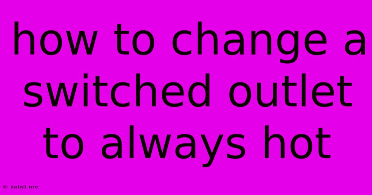 How To Change A Switched Outlet To Always Hot