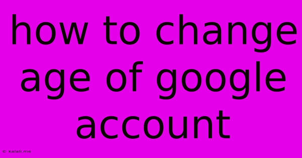 How To Change Age Of Google Account