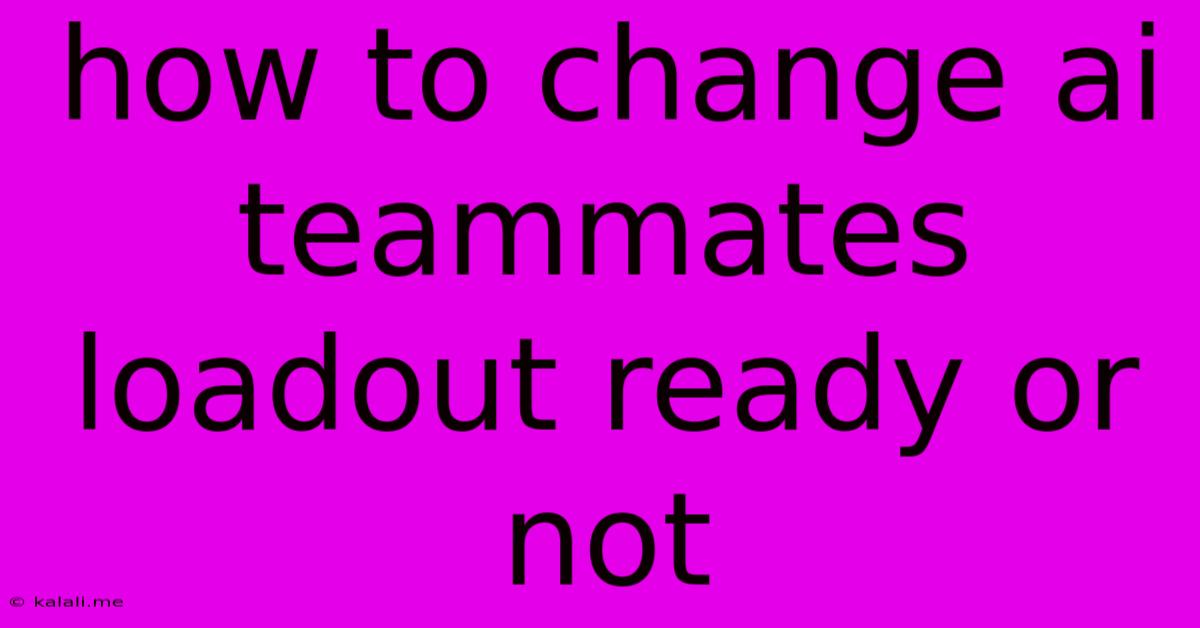 How To Change Ai Teammates Loadout Ready Or Not