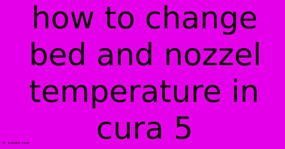 How To Change Bed And Nozzel Temperature In Cura 5