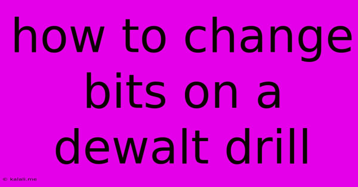 How To Change Bits On A Dewalt Drill