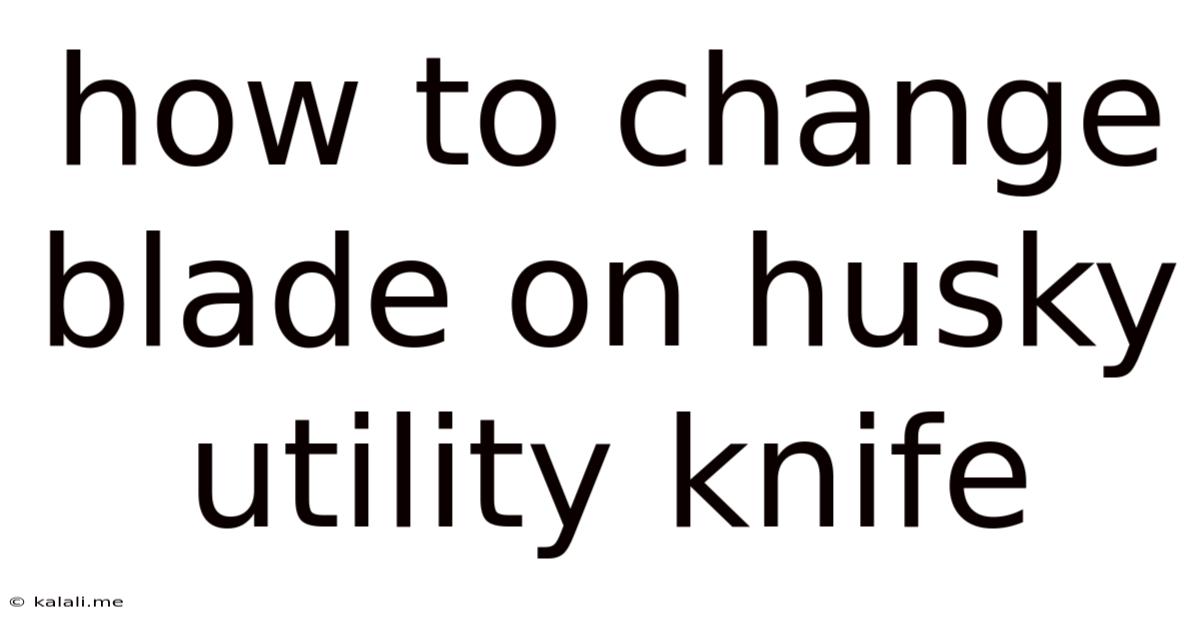 How To Change Blade On Husky Utility Knife