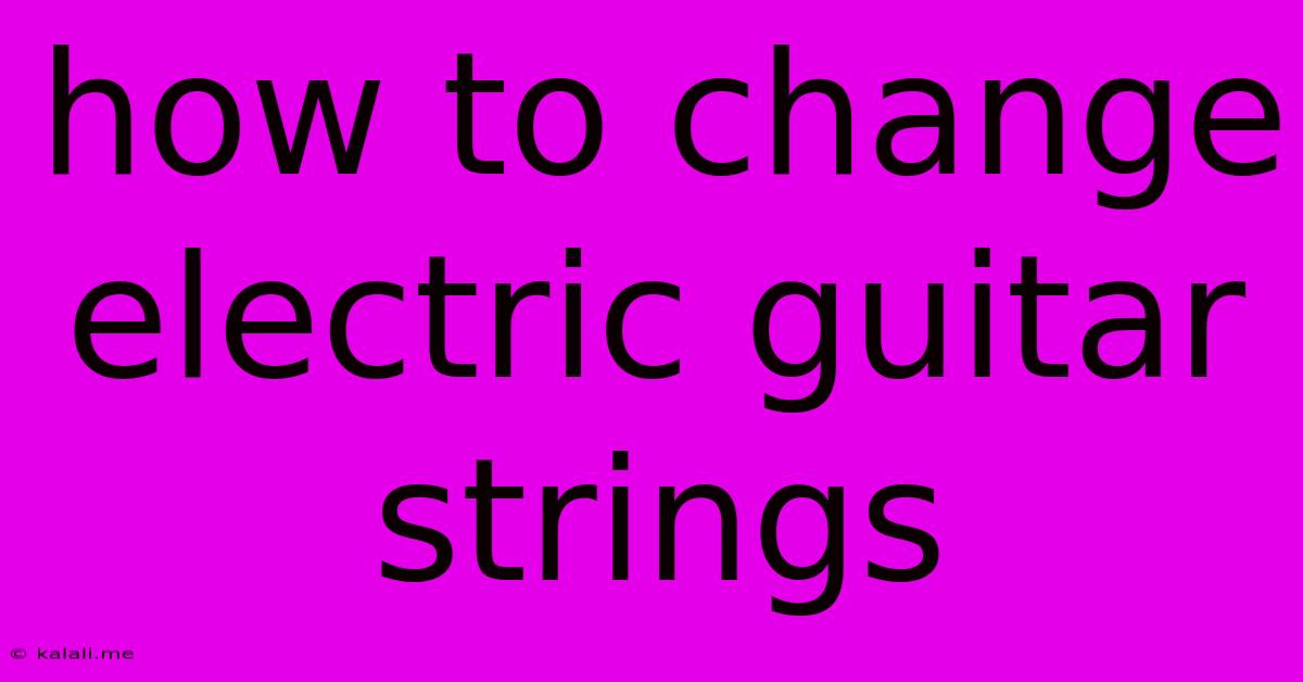 How To Change Electric Guitar Strings