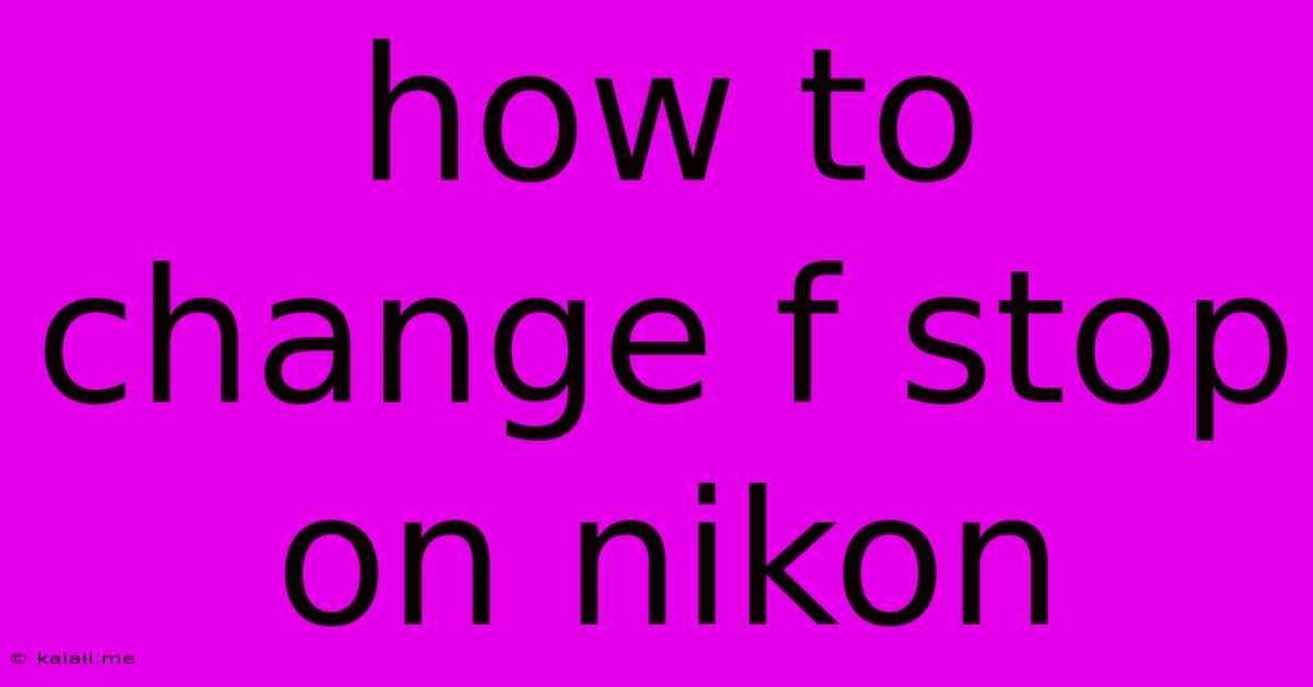 How To Change F Stop On Nikon