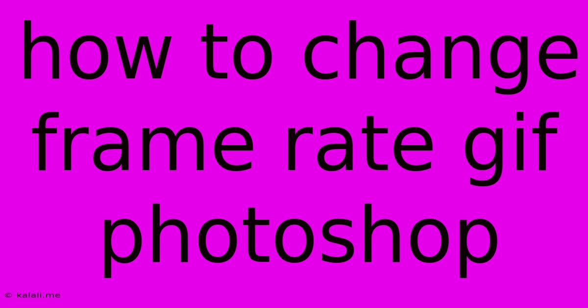 How To Change Frame Rate Gif Photoshop
