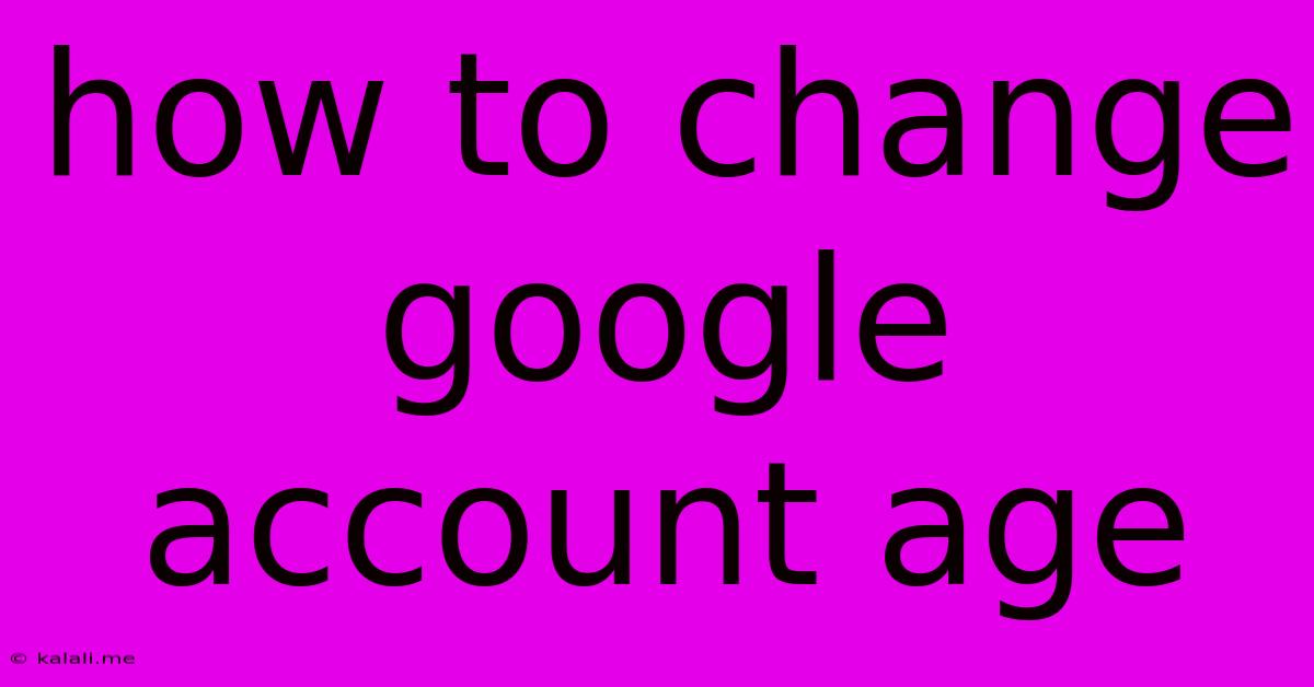 How To Change Google Account Age