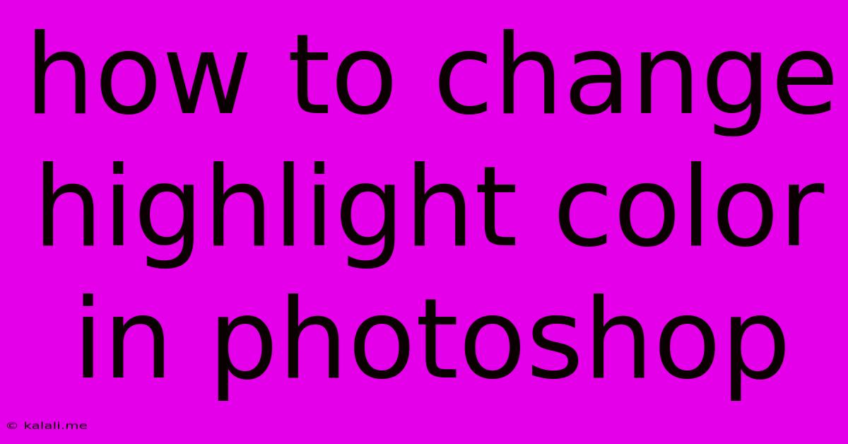 How To Change Highlight Color In Photoshop