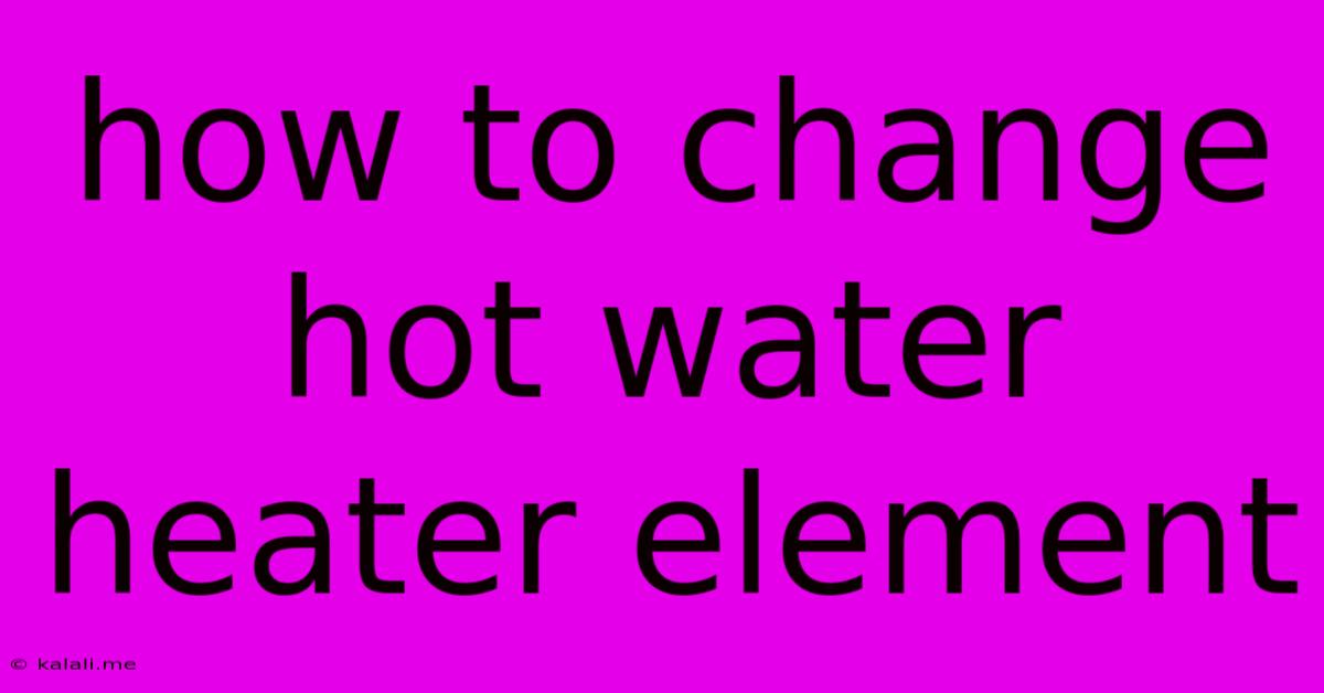 How To Change Hot Water Heater Element