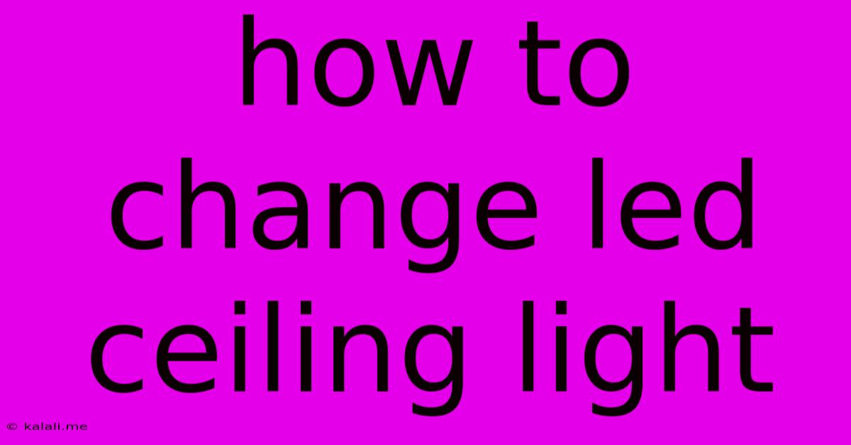 How To Change Led Ceiling Light