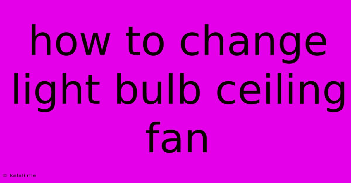 How To Change Light Bulb Ceiling Fan