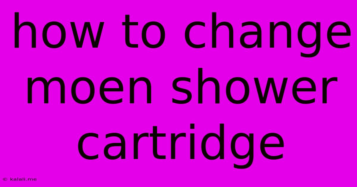 How To Change Moen Shower Cartridge