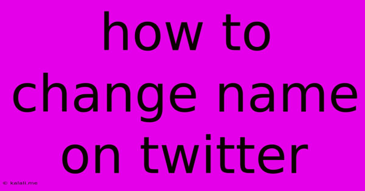 How To Change Name On Twitter
