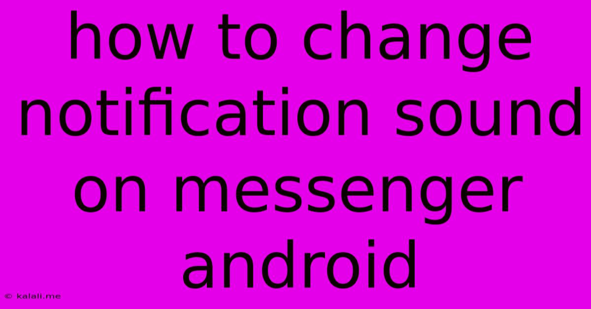How To Change Notification Sound On Messenger Android