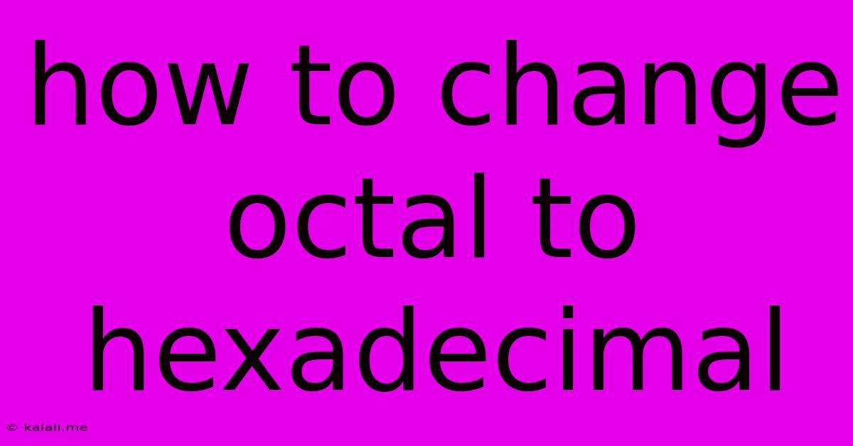 How To Change Octal To Hexadecimal