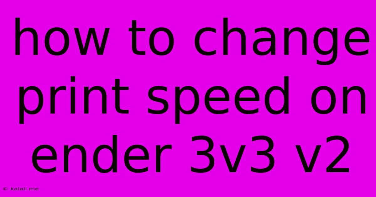 How To Change Print Speed On Ender 3v3 V2