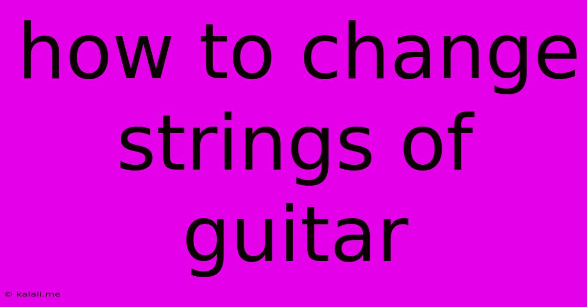 How To Change Strings Of Guitar
