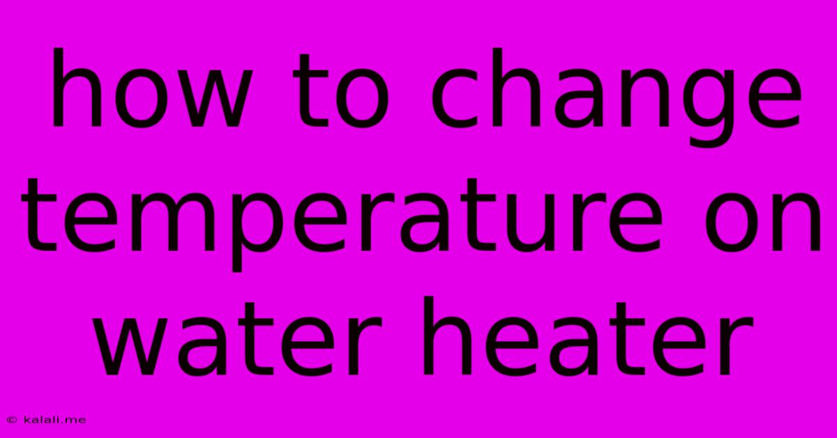 How To Change Temperature On Water Heater