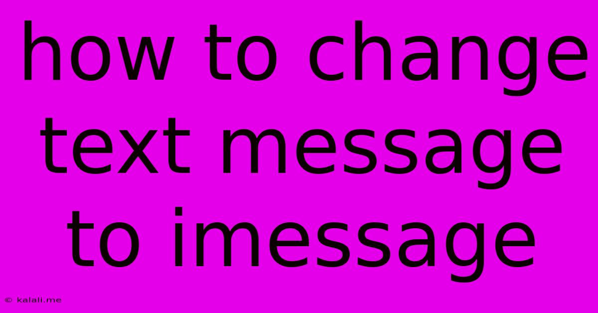 How To Change Text Message To Imessage