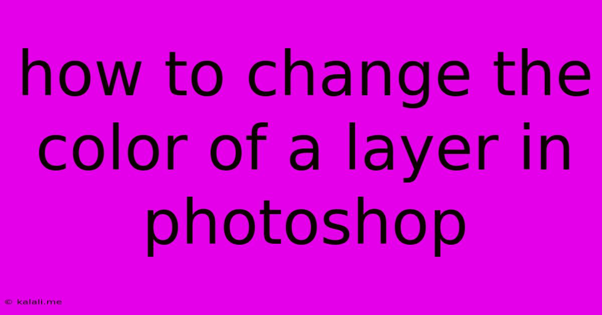 How To Change The Color Of A Layer In Photoshop