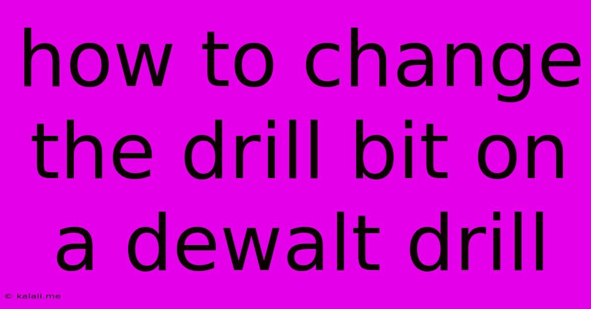 How To Change The Drill Bit On A Dewalt Drill