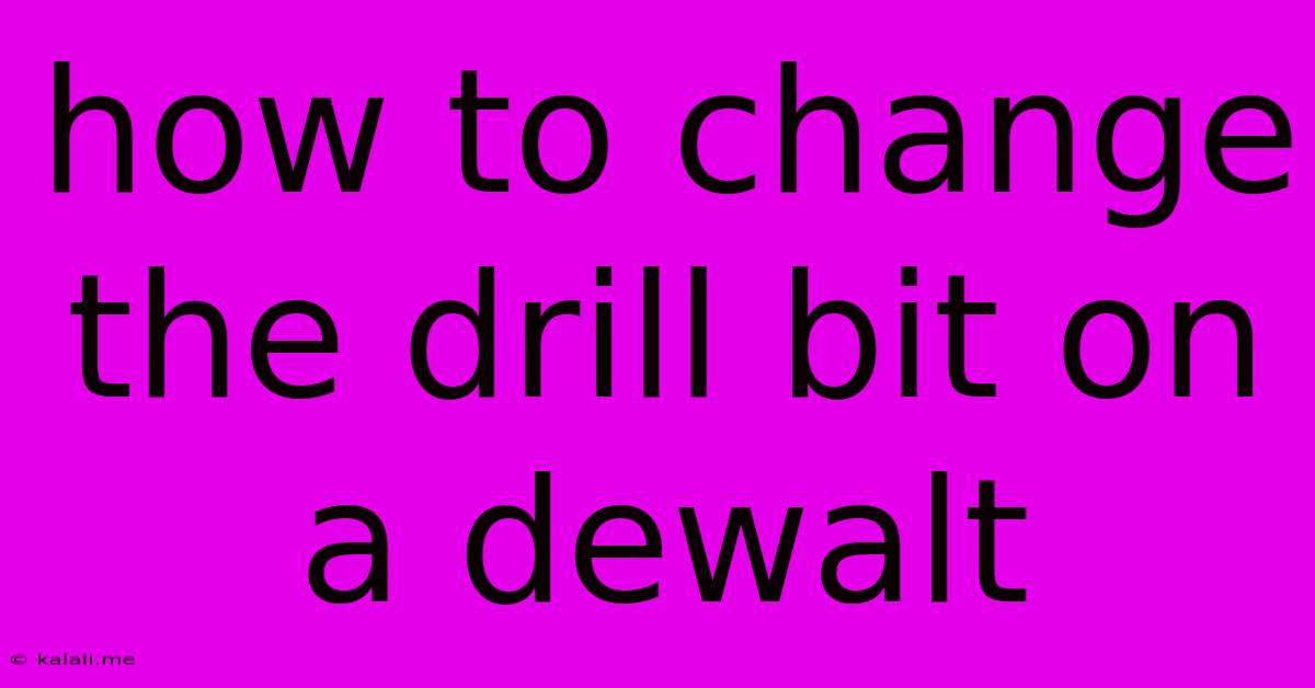 How To Change The Drill Bit On A Dewalt