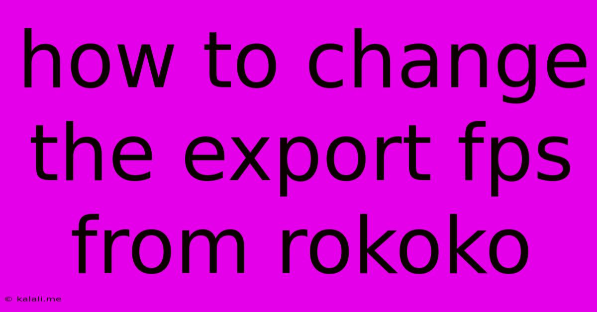 How To Change The Export Fps From Rokoko