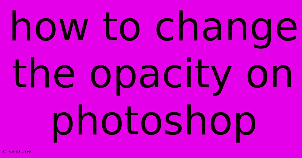 How To Change The Opacity On Photoshop