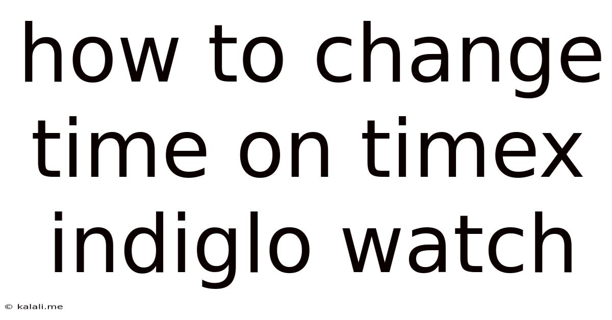 How To Change Time On Timex Indiglo Watch