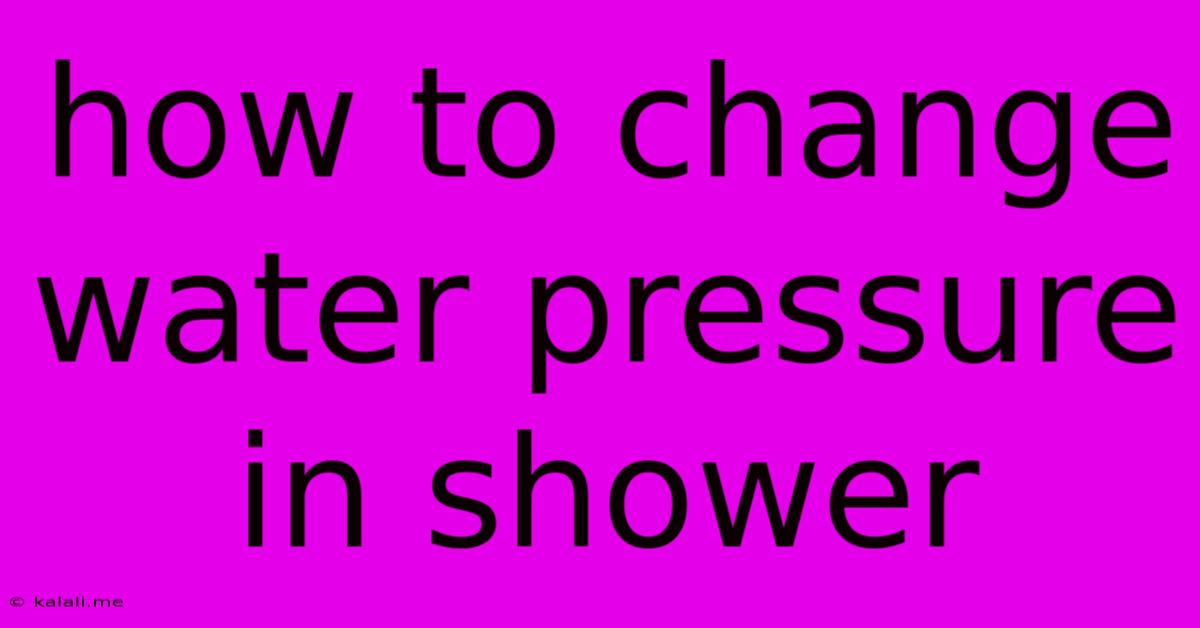 How To Change Water Pressure In Shower