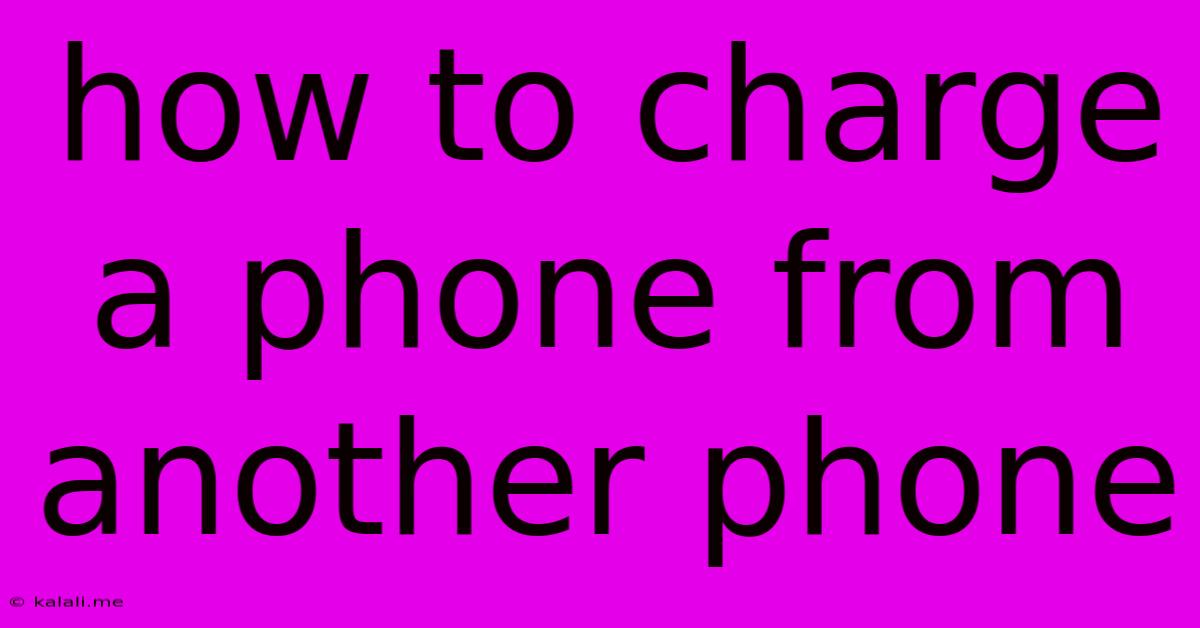 How To Charge A Phone From Another Phone