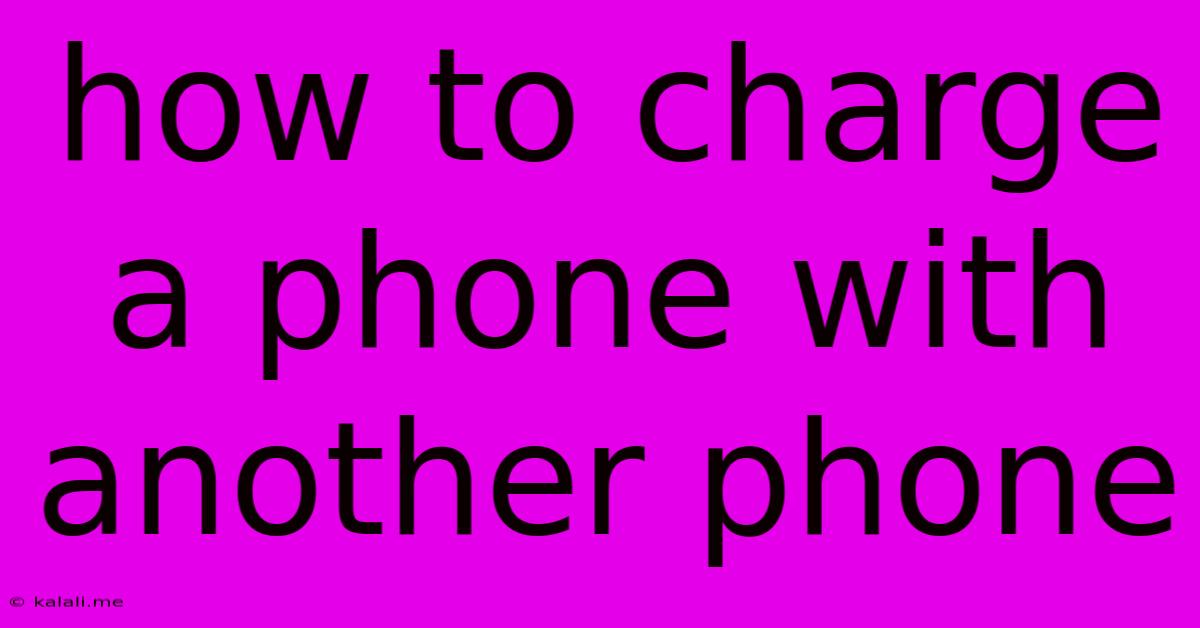 How To Charge A Phone With Another Phone