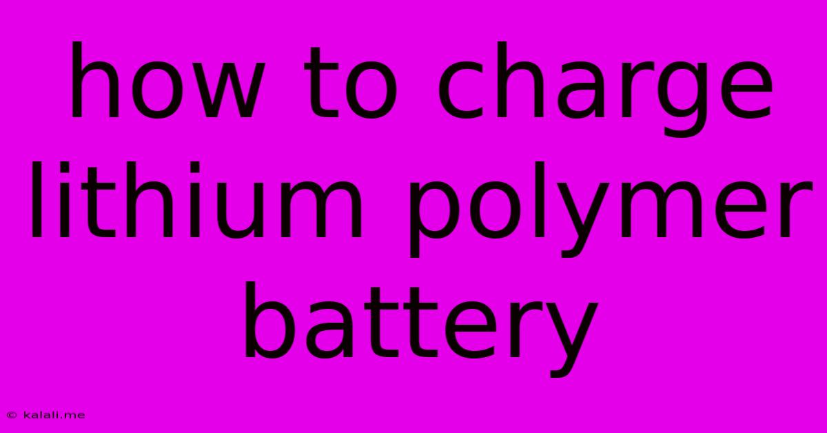 How To Charge Lithium Polymer Battery