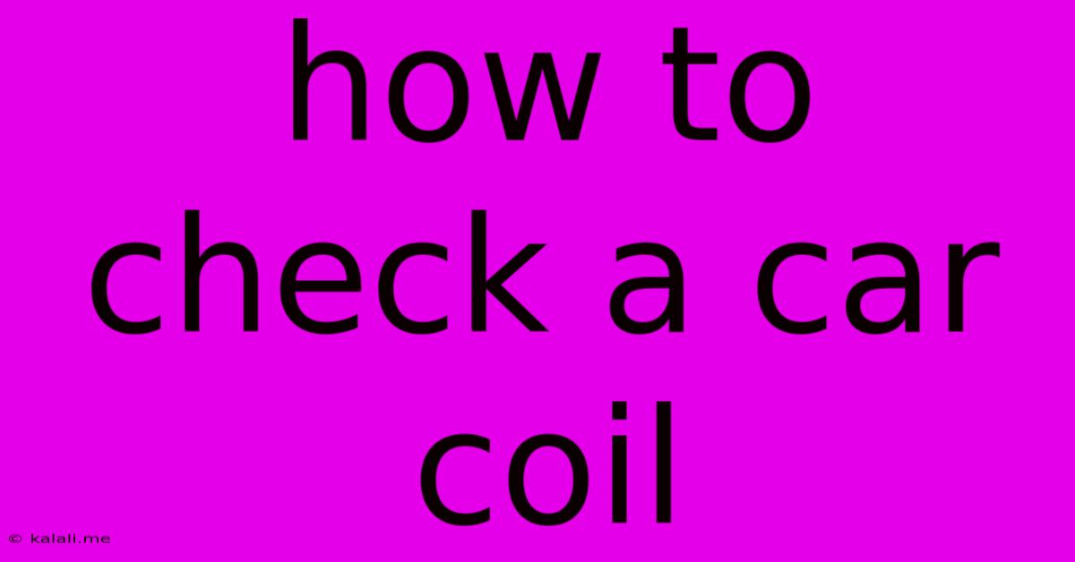 How To Check A Car Coil
