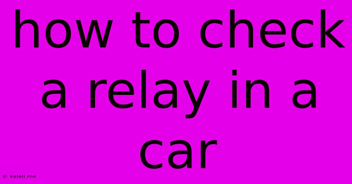 How To Check A Relay In A Car