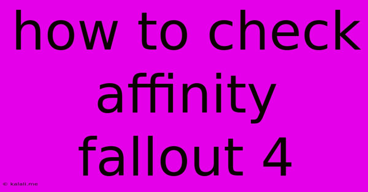 How To Check Affinity Fallout 4