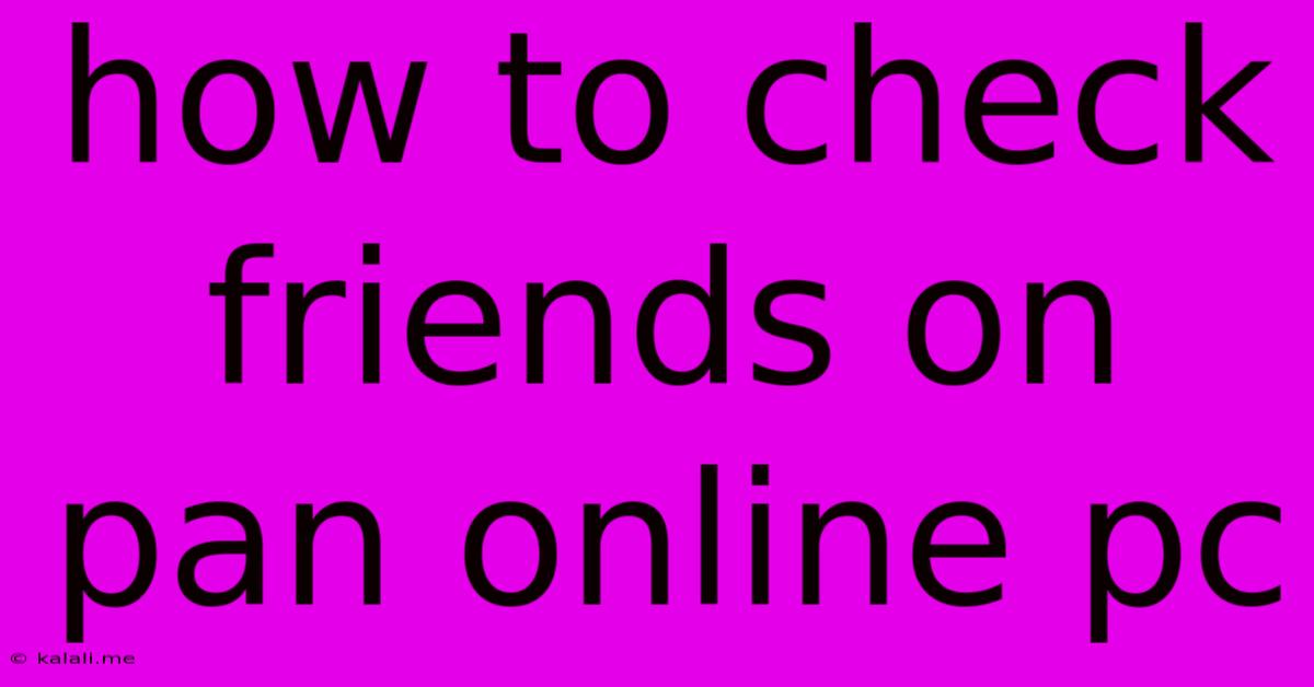 How To Check Friends On Pan Online Pc