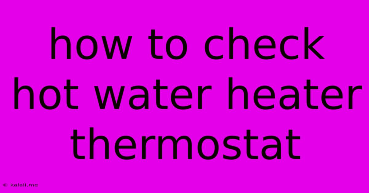 How To Check Hot Water Heater Thermostat