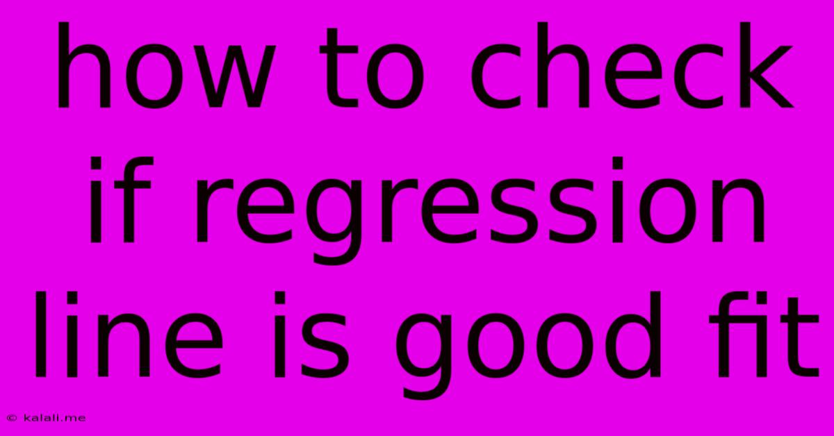 How To Check If Regression Line Is Good Fit