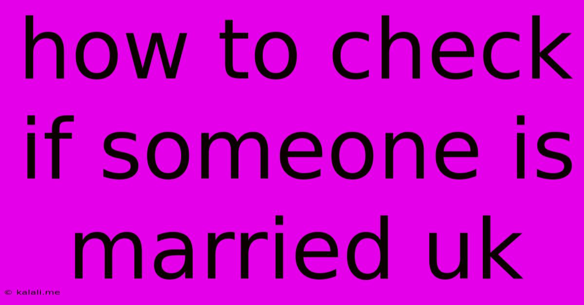 How To Check If Someone Is Married Uk