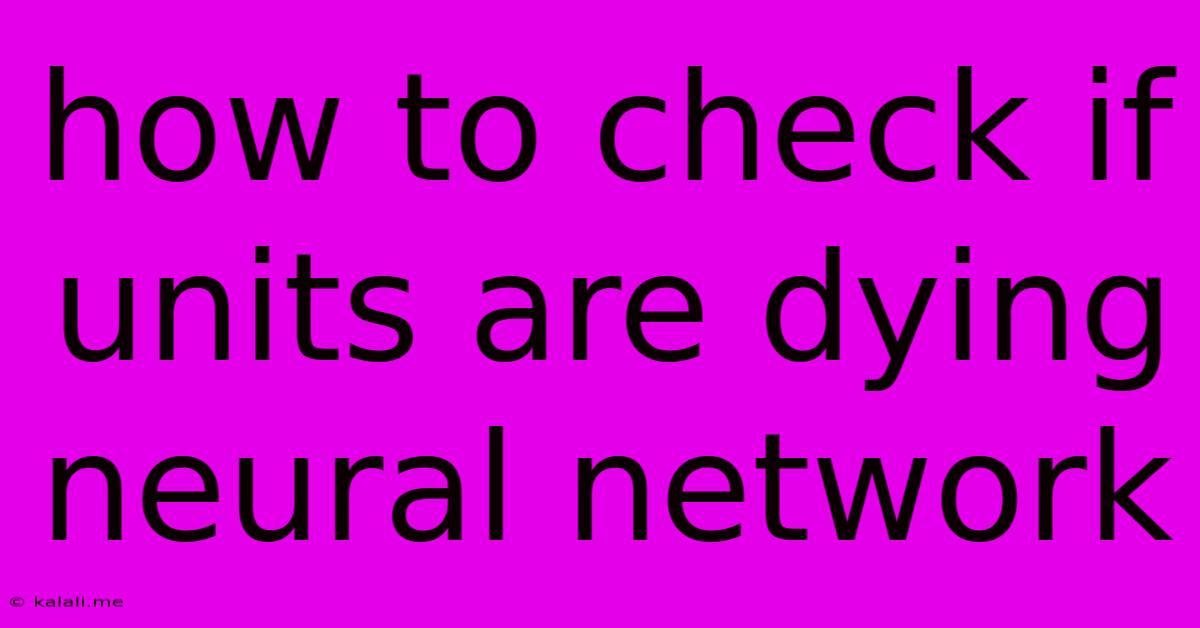 How To Check If Units Are Dying Neural Network