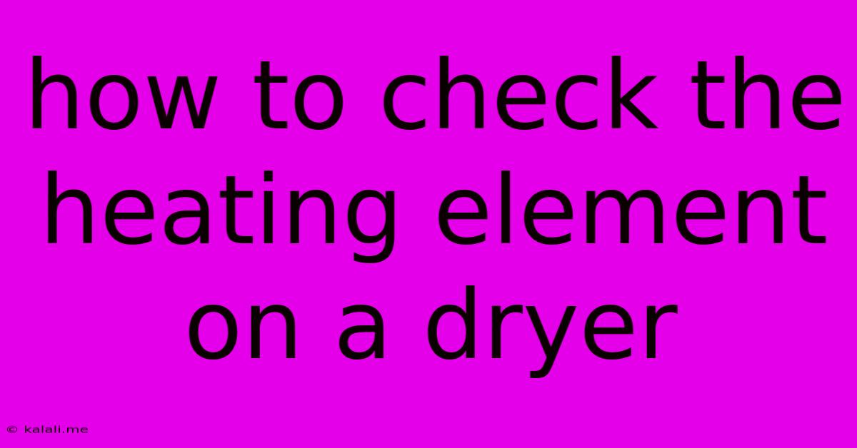 How To Check The Heating Element On A Dryer