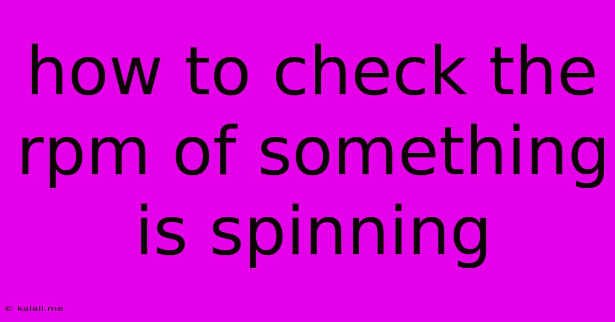 How To Check The Rpm Of Something Is Spinning