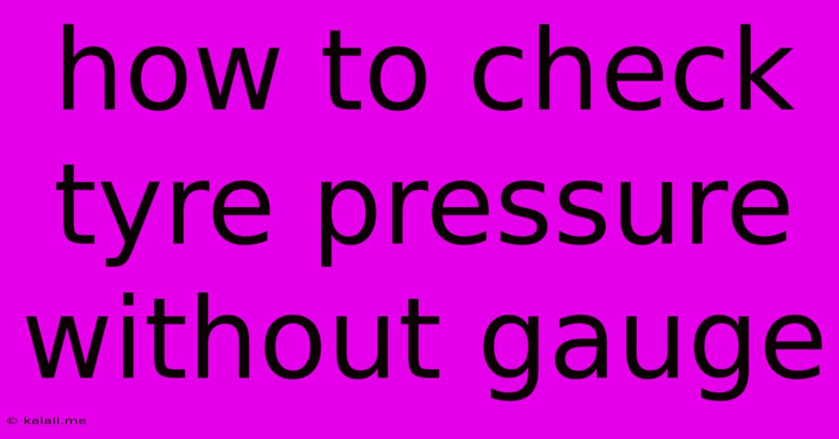 How To Check Tyre Pressure Without Gauge