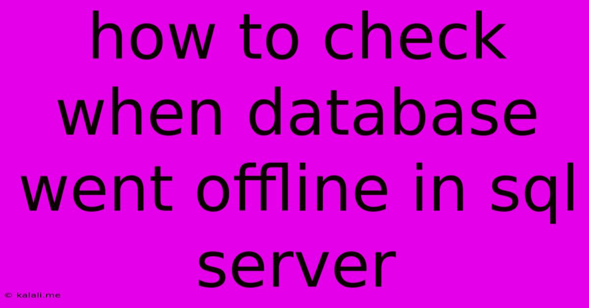 How To Check When Database Went Offline In Sql Server