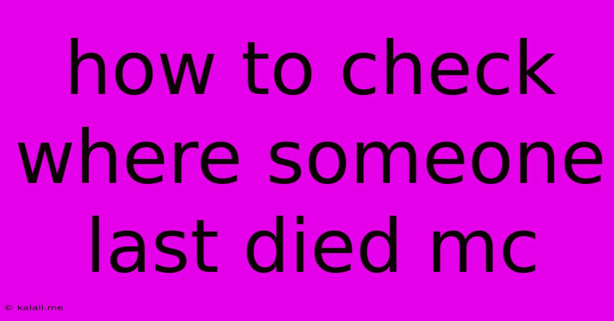 How To Check Where Someone Last Died Mc