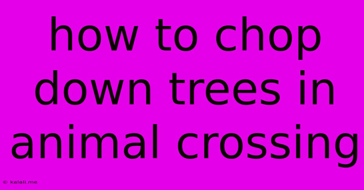 How To Chop Down Trees In Animal Crossing